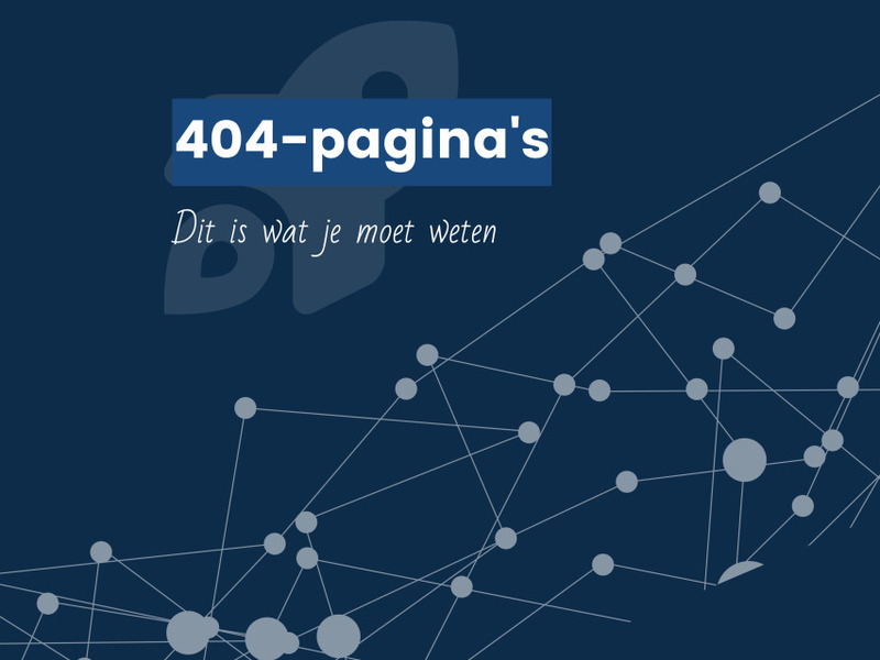 De 404-pagina: dit is wat je moet weten + voorbeelden